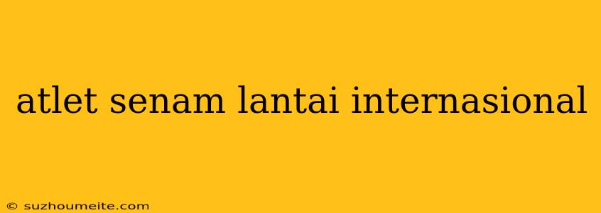 Atlet Senam Lantai Internasional