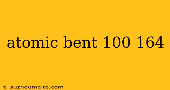 Atomic Bent 100 164