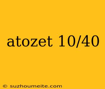 Atozet 10/40