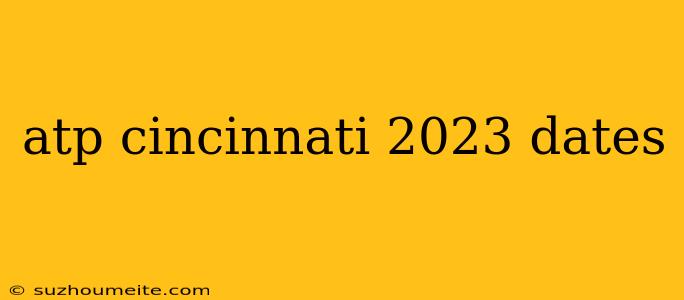 Atp Cincinnati 2023 Dates