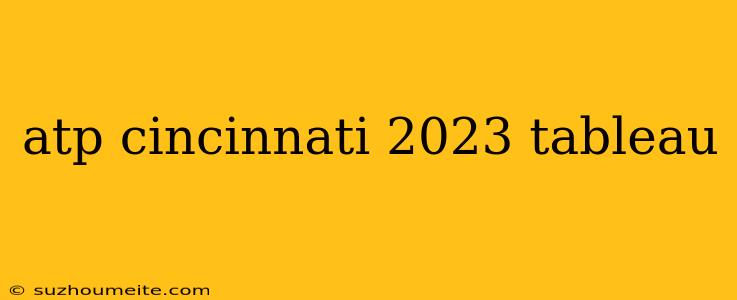 Atp Cincinnati 2023 Tableau