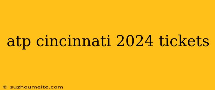 Atp Cincinnati 2024 Tickets