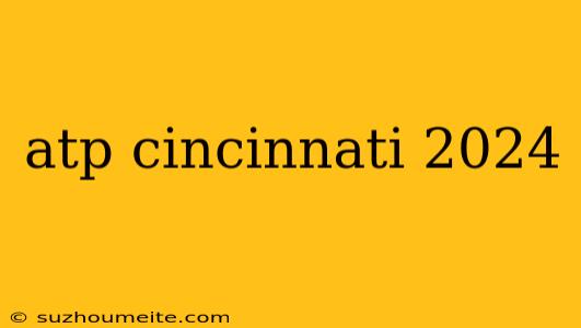 Atp Cincinnati 2024