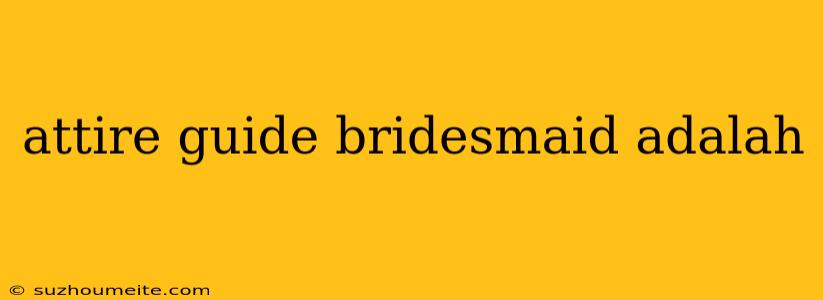 Attire Guide Bridesmaid Adalah