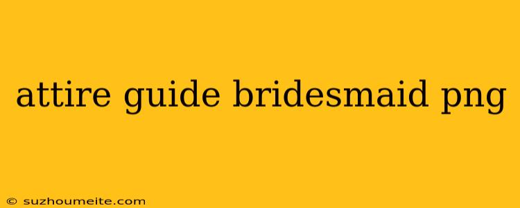 Attire Guide Bridesmaid Png