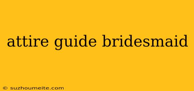 Attire Guide Bridesmaid