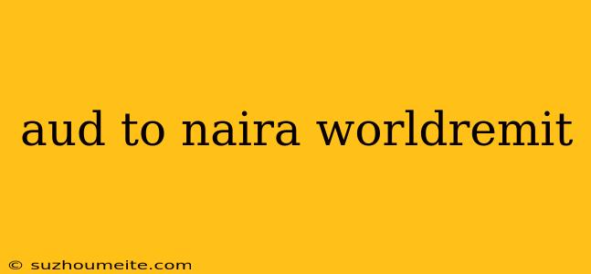 Aud To Naira Worldremit