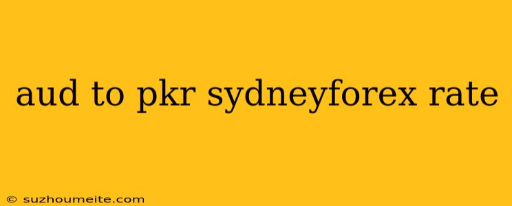 Aud To Pkr Sydneyforex Rate