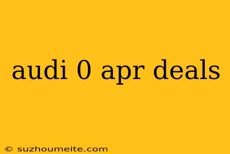 Audi 0 Apr Deals