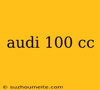 Audi 100 Cc