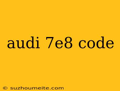 Audi 7e8 Code