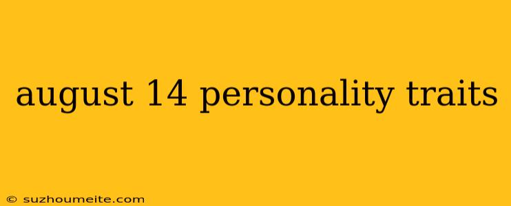 August 14 Personality Traits