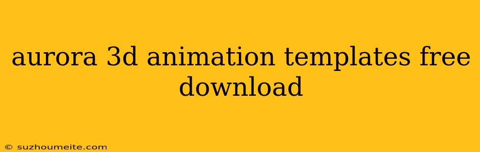 Aurora 3d Animation Templates Free Download