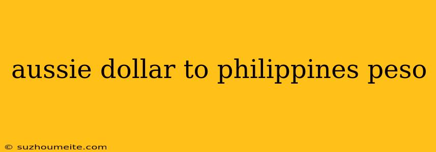 Aussie Dollar To Philippines Peso