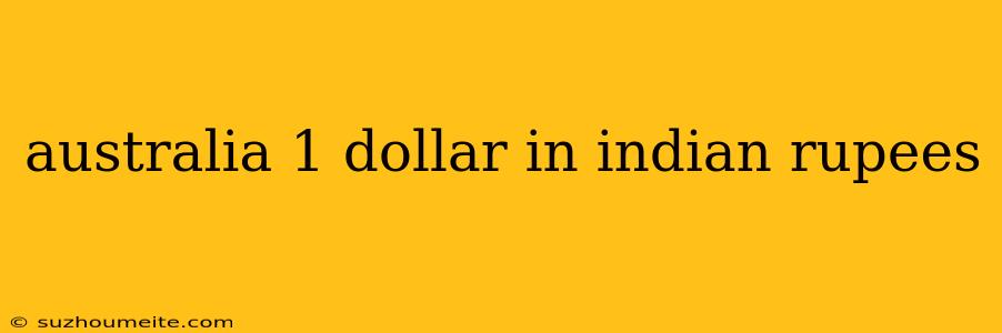 Australia 1 Dollar In Indian Rupees