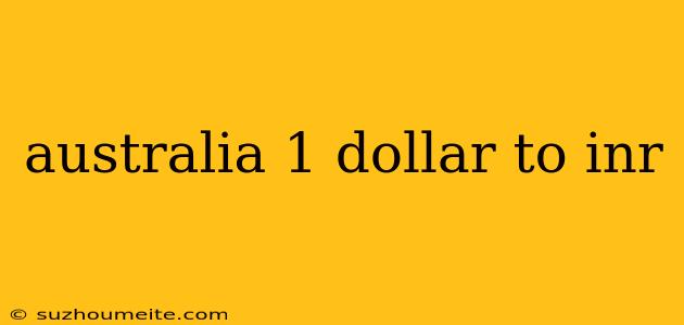 Australia 1 Dollar To Inr