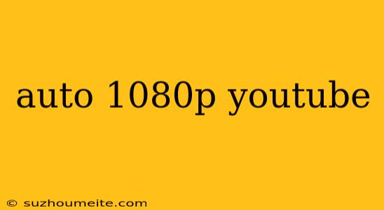 Auto 1080p Youtube