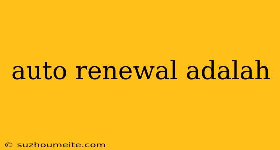 Auto Renewal Adalah