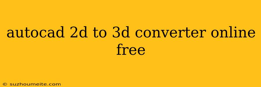 Autocad 2d To 3d Converter Online Free