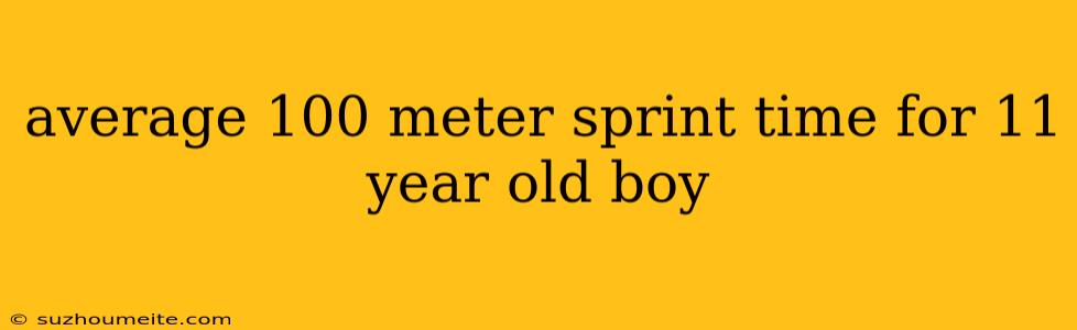 Average 100 Meter Sprint Time For 11 Year Old Boy