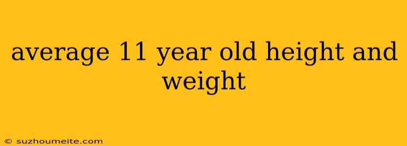 Average 11 Year Old Height And Weight