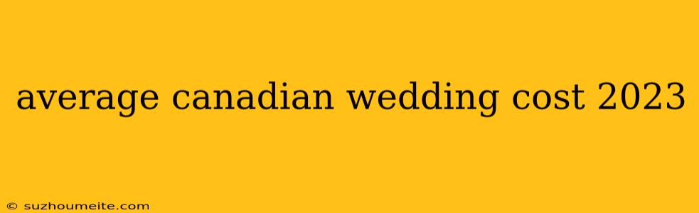 Average Canadian Wedding Cost 2023