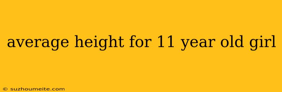 Average Height For 11 Year Old Girl