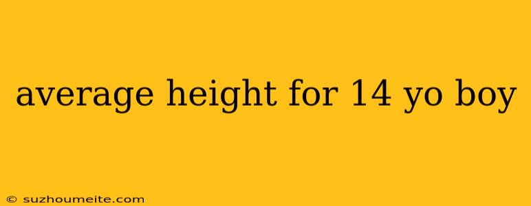 Average Height For 14 Yo Boy