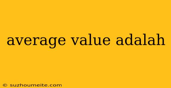 Average Value Adalah