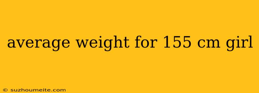 Average Weight For 155 Cm Girl