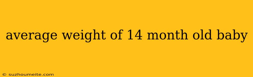 Average Weight Of 14 Month Old Baby