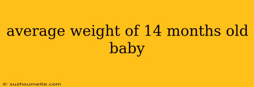 Average Weight Of 14 Months Old Baby