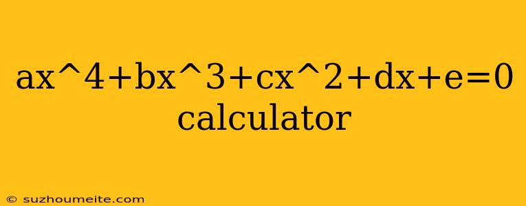 Ax^4+bx^3+cx^2+dx+e=0 Calculator