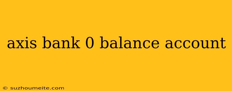 Axis Bank 0 Balance Account