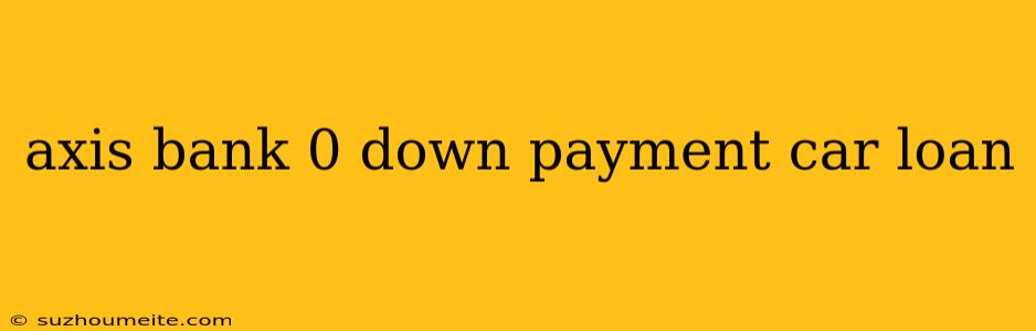 Axis Bank 0 Down Payment Car Loan