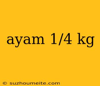 Ayam 1/4 Kg