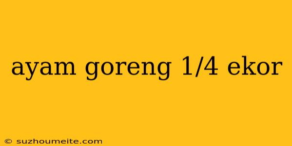 Ayam Goreng 1/4 Ekor