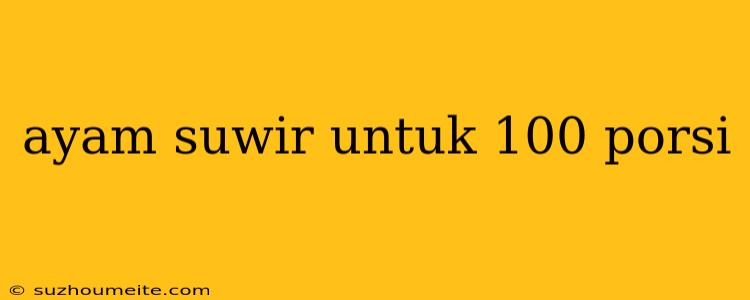 Ayam Suwir Untuk 100 Porsi