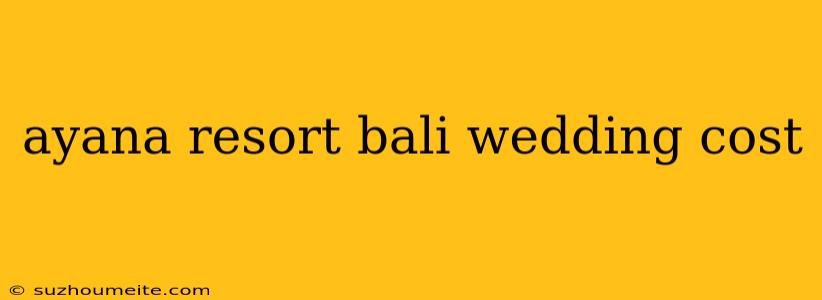 Ayana Resort Bali Wedding Cost