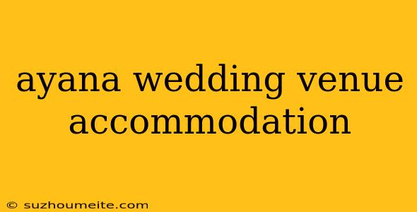 Ayana Wedding Venue Accommodation