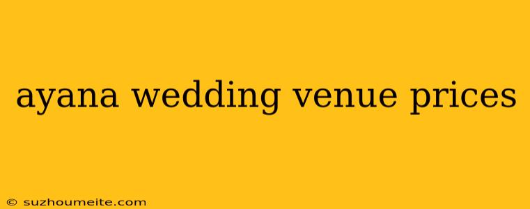 Ayana Wedding Venue Prices