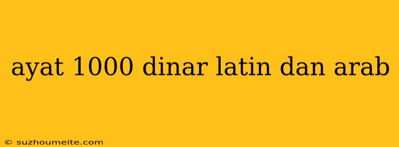 Ayat 1000 Dinar Latin Dan Arab