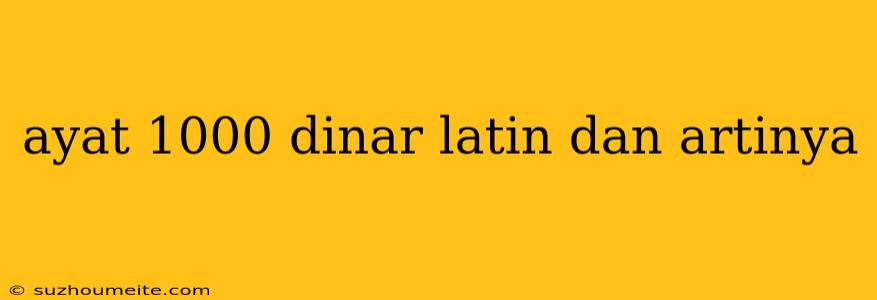 Ayat 1000 Dinar Latin Dan Artinya