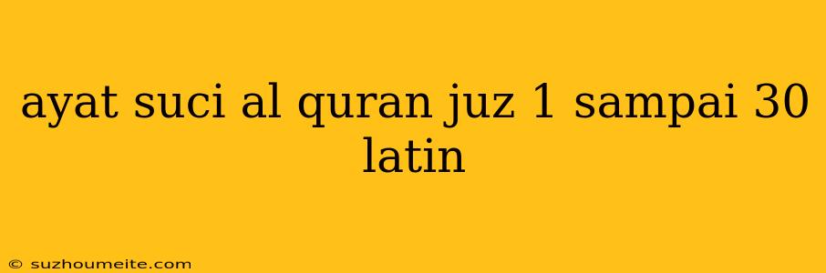 Ayat Suci Al Quran Juz 1 Sampai 30 Latin