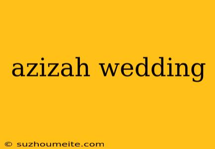 Azizah Wedding