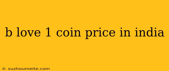 B Love 1 Coin Price In India