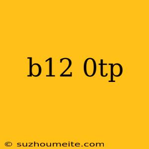 B12 0tp