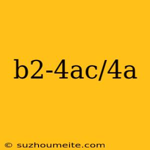 B2-4ac/4a