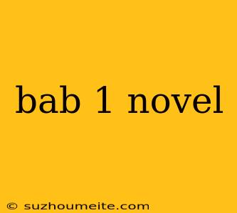 Bab 1 Novel