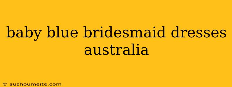 Baby Blue Bridesmaid Dresses Australia